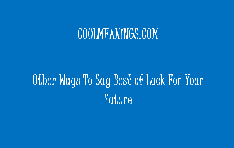 other ways to say best of luck for your future