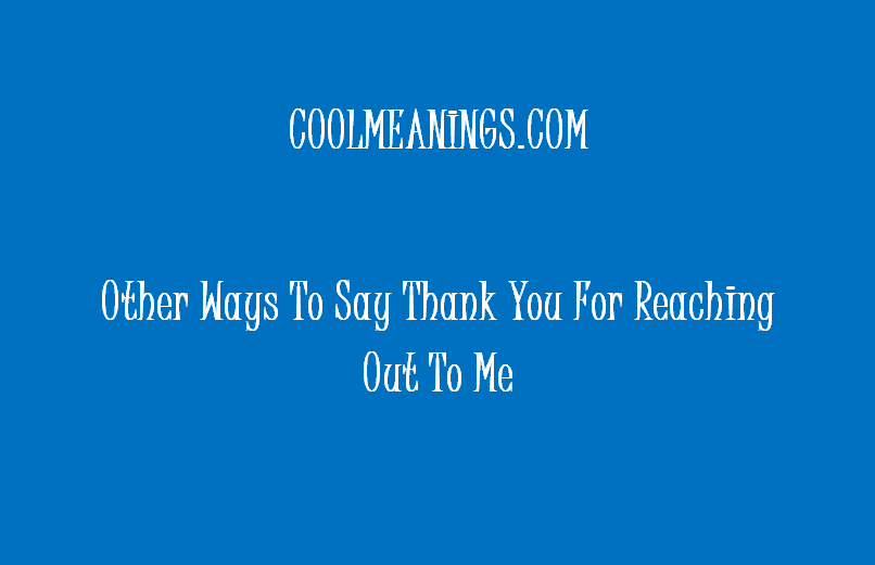 other ways to say thank you for reaching out to me