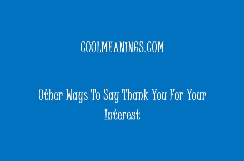 other ways to say thank you for your interest