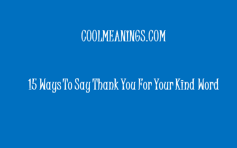 other ways to say thank you for your kind words