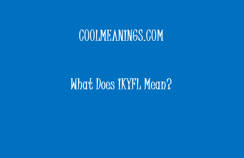 what does ikyfl mean